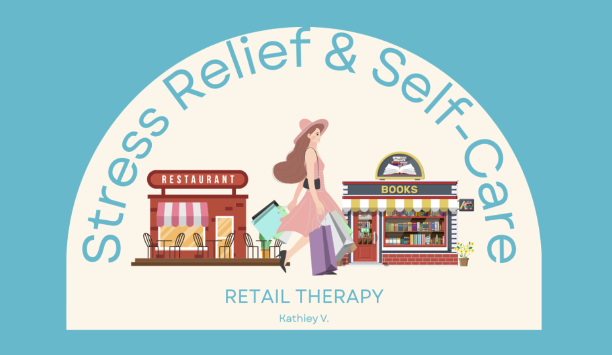 Stress Relief and Self-Care. Let’s Go Shopping- Retail Therapy.