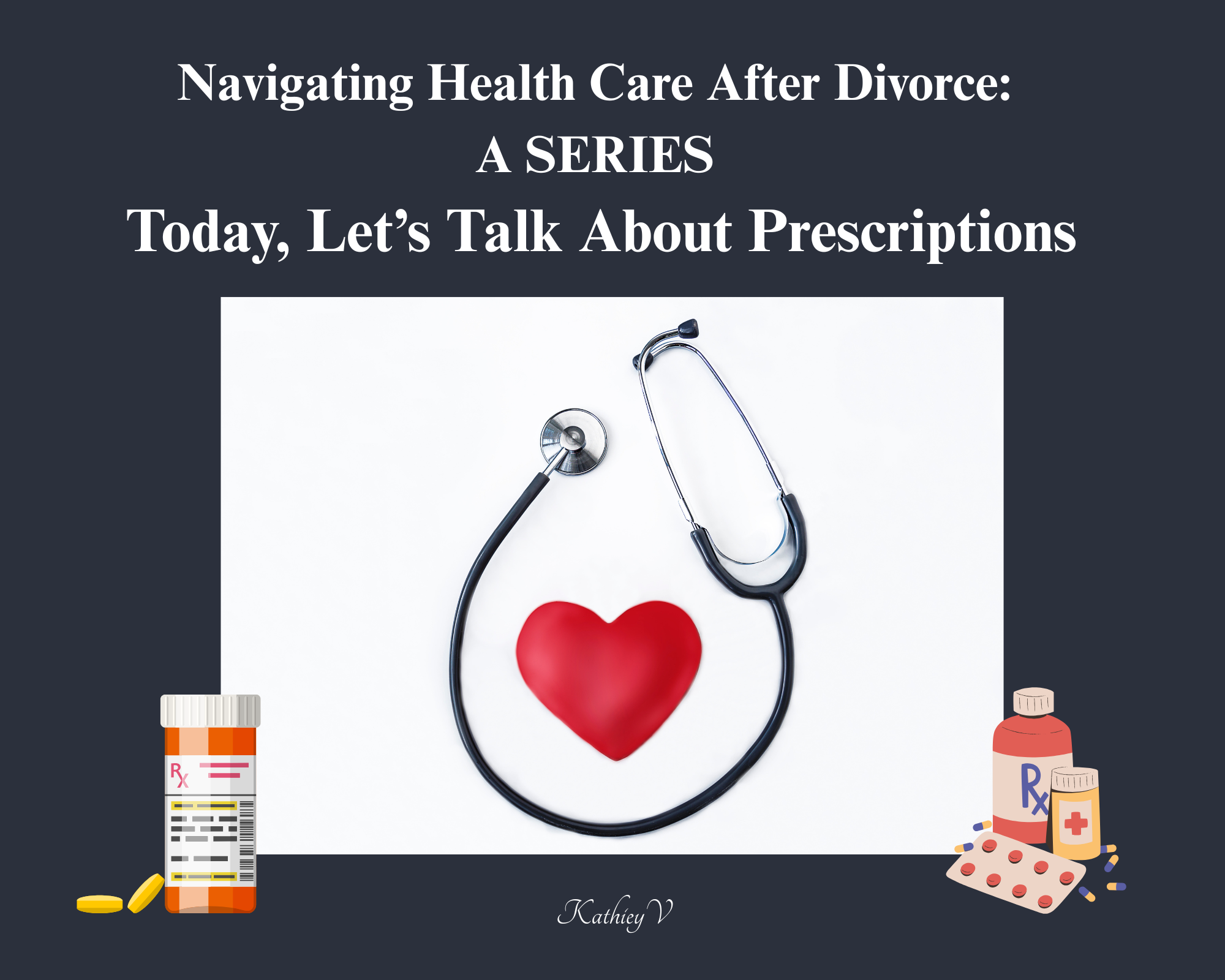Navigating Health Care After Divorce: A Series — Today, Let’s Talk About Prescriptions