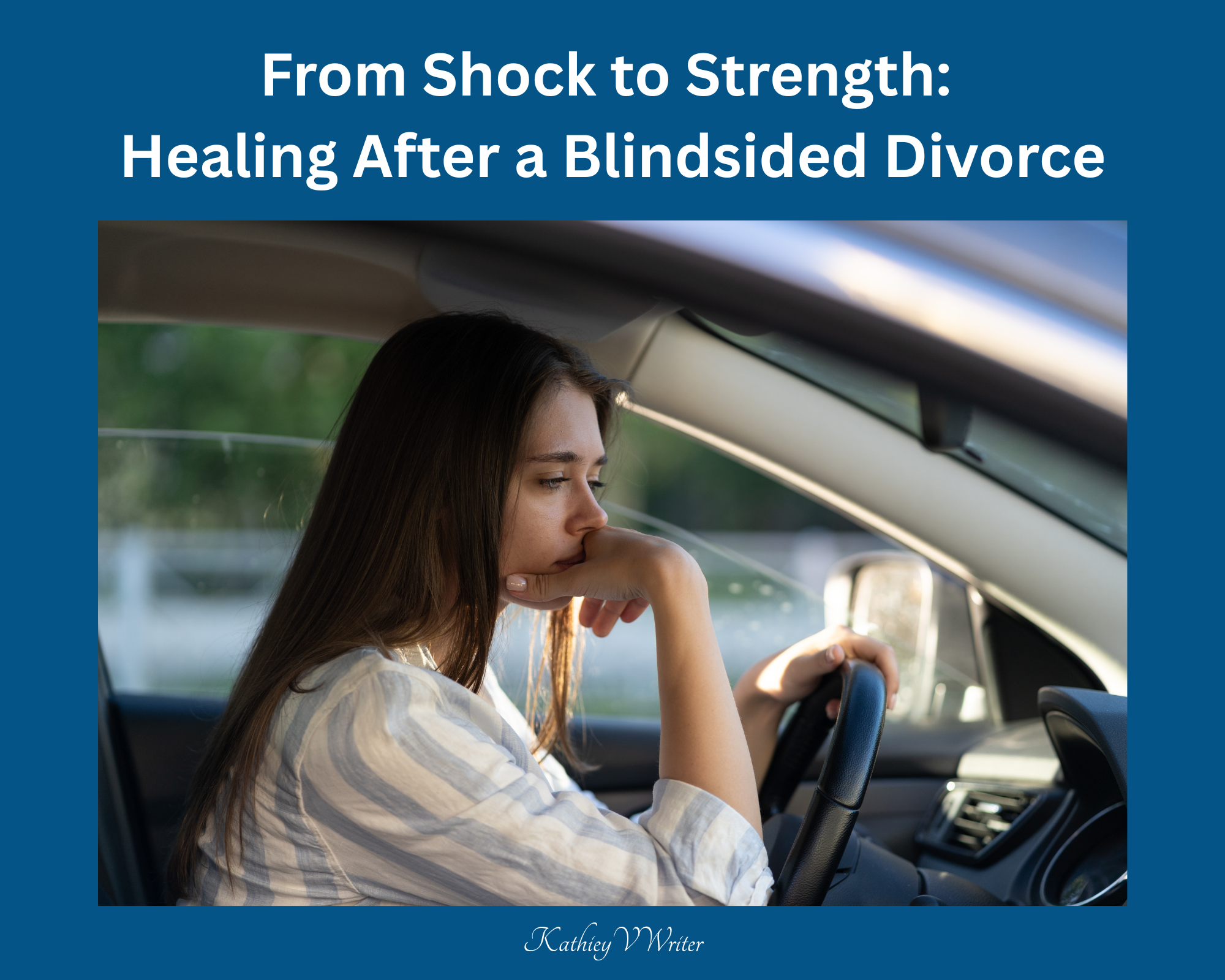 From Shock to Strength: Healing After a Blindsided Divorce