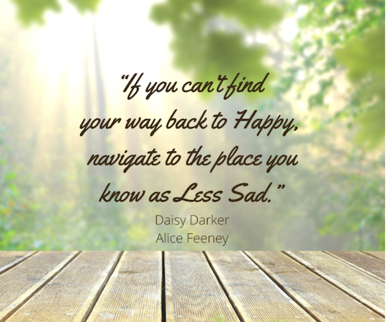 Inspirational Quote by Alice Feeney: Finding Your Way Back to Happy