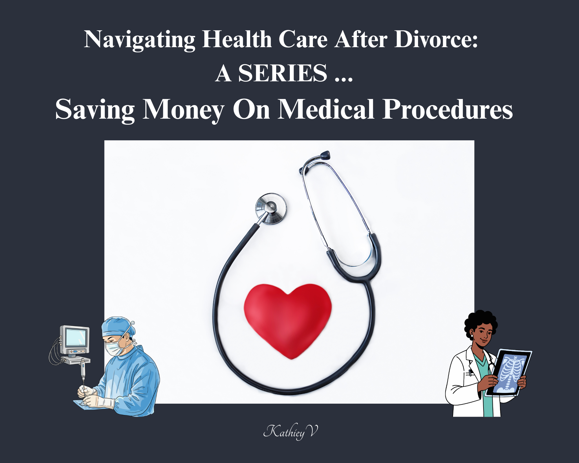 Navigating Health Care After Divorce: A Series — Today, Let’s Talk About Medical Procedures