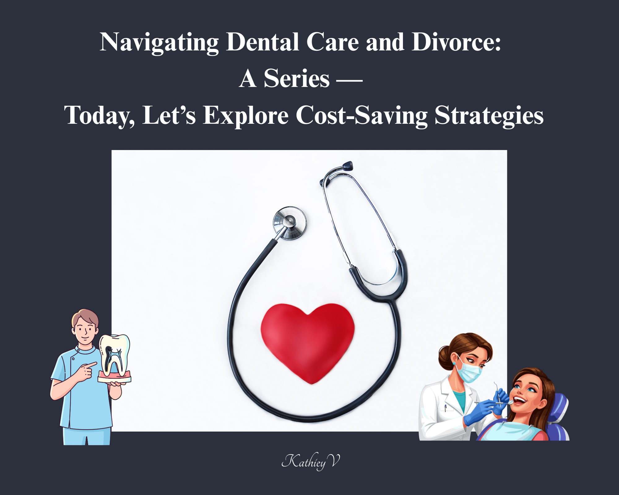 Navigating Dental Care and Divorce: A Series — Today, Let’s Explore Cost-Saving Strategies
